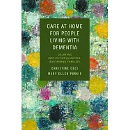 Care at Home for People Living with Dementia: Delaying Institutionalization, Sustaining Families
