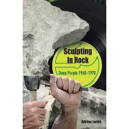 Sculpting In Rock: Deep Purple 1968-70