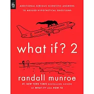 What If? 2 : Additional Serious Scientific Answers to Absurd Hypothetical Questions