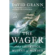 The Wager: A Tale of Shipwreck, Mutiny and Murder