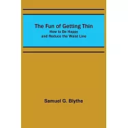 The Fun of Getting Thin: How to Be Happy and Reduce the Waist Line