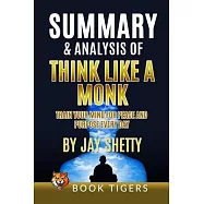 Summary and Analysis of Think Like a Monk: Train Your Mind for Peace and Purpose Every Day by Jay Shetty