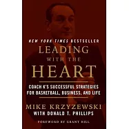 Leading with the Heart: Coach K&rsquo;s Successful Strategies for Basketball, Business, and Life