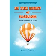 In the Light of Passage: Three Short Stories on Life&rsquo;s Journey