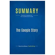 Summary: The Google Story: Review and Analysis of Vise and Malseed&rsquo;s Book
