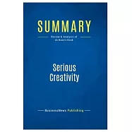 Summary: Serious Creativity: Review and Analysis of de Bono&rsquo;s Book