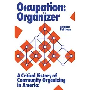Occupation: Organizer: A Critical History of Community Organizing, from Saul Alinsky to Barack Obama and Beyond
