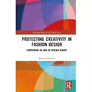 Protecting Creativity in Fashion Design: Us Laws, Eu Design Rights, and Other Dimensions of Protection