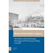 Marie-Antoinette&rsquo;s Legacy: The Politics of French Garden Patronage and Picturesque Design, 1775-1867