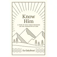 Know Him: A Year of Daily Bible Readings on the Character of God