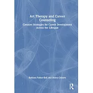 Art Therapy and Career Counseling: Creative Strategies for Career Development Across the Lifespan