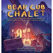 Bear Cub Chalet: Adventures of a Bear Cub in Yosemite Valley