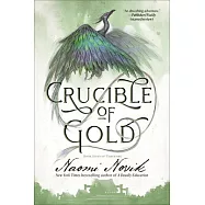Crucible of Gold: Book Seven of Temeraire