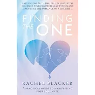 Finding The One: A Practical Guide to Manifesting Your Soul Mate