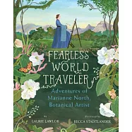 Fearless World Traveler: Adventures of Marianne North, Botanical Artist