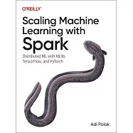 Scaling Machine Learning with Spark: Distributed ML with Mllib, Tensorflow, and Pytorch