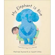 My Elephant Is Blue: A Book about Big, Heavy Feelings