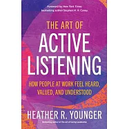 The Art of Active Listening: How People at Work Feel Heard, Valued, and Understood