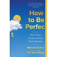 How to Be Perfect: The Correct Answer to Every Moral Question
