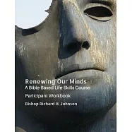 Renewing Our Minds: A Bible-Based Life Skills Course: Participant Workbook