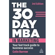 The 30 Day MBA in Marketing: Your Fast Track Guide to Business Success