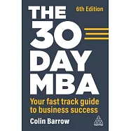 The 30 Day MBA: Your Fast Track Guide to Business Success