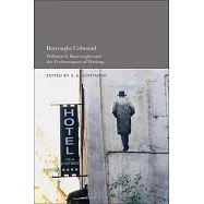 Burroughs Unbound: William S. Burroughs and the Performance of Writing