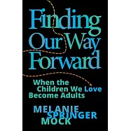 Finding Our Way Forward: When the Children We Love Become Adults