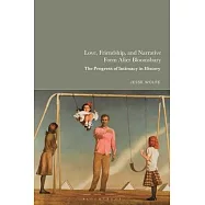 Love, Friendship, and Narrative Form After Bloomsbury: The Progress of Intimacy in History