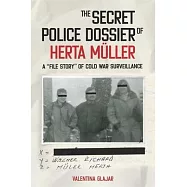 The Secret Police Dossier of Herta M&uuml;ller: A "File Story" of Cold War Surveillance