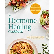 The Hormone Healing Cookbook: 80+ Recipes to Balance Hormones and Treat Fatigue, Brain Fog, Insomnia, and More