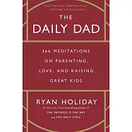 The Daily Dad: 366 Meditations on Parenting, Love, and Raising Great Kids