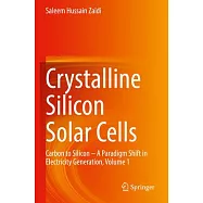 Crystalline Silicon Solar Cells: Carbon to Silicon - A Paradigm Shift in Electricity Generation, Volume 1