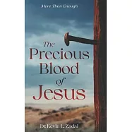 The Precious Blood Of Jesus: Encounter the Life-Changing Power of the Blood of the Lamb