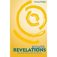 Kind Revelations: On My Path to No Path