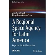 A Regional Space Agency for Latin America: Legal and Political Perspectives
