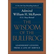 Wisdom of the Bullfrog: Leadership Made Simple (But Not Easy)