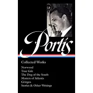 Charles Portis: Collected Works (Loa #369): Norwood / True Grit / The Dog of the South / Masters of Atlantis / Gringos