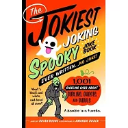The Jokiest Joking Spooky Joke Book Ever Written . . . No Joke: 1,001 Giggling Gags about Goblins, Ghosts, and Ghouls