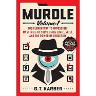 Murdle: Volume 1: 100 Elementary to Impossible Mysteries to Solve Using Logic, Skill, and the Power of Deduction