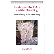 Landscapes, Rock-Art and the Dreaming: An Archaeology of Preunderstanding