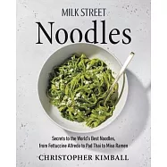 Milk Street Noodles: Secrets to the World&rsquo;s Best Noodles, from Fettuccine Alfredo to Pad Thai to Miso Ramen