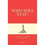 Who Will Stay?: Building a House for the Presence of God in the World