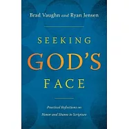 Seeking God&rsquo;s Face: Practical Reflections on Honor and Shame in Scripture