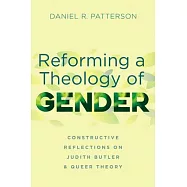 Reforming a Theology of Gender: Constructive Reflections on Judith Butler and Queer Theory