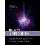 The Impact of Religion: On Character Formation, Ethical Education, and the Communication of Values in Late Modern Pluralistic Societies