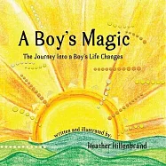 A Boy&rsquo;s Magic: The Journey Into A Boy&rsquo;s Life Changes