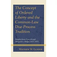 The Concept of Ordered Liberty and the Common-Law Due-Process Tradition: Slaughterhouse Cases through Obergefell v