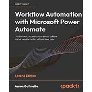 Workflow Automation with Microsoft Power Automate - Second Edition: Use business process automation to achieve digital