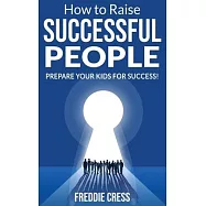 How to Raise Successful People: How to Increase your Influence and Raise a Boy, Break Free of the Overparenting Trap